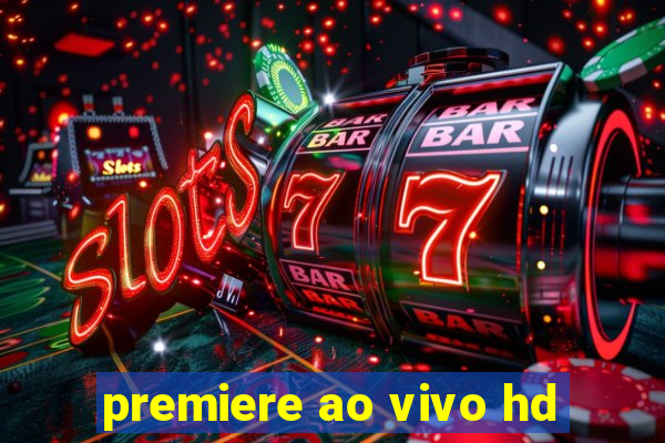 premiere ao vivo hd